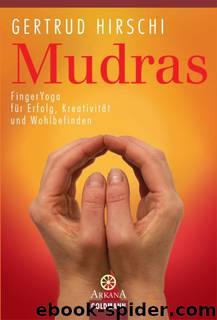 Mudras: FingerYoga für Erfolg, Kreativität und Wohlbefinden by Gertrud Hirschi