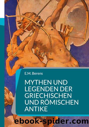 Mythen und Legenden der griechischen und rÃ¶mischen Antike by E.M. Berens