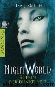 NIGHT WORLD - Jägerin der Dunkelheit by Smith Lisa J