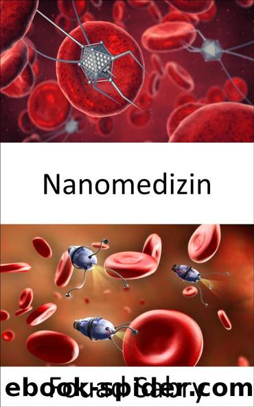 Nanomedizin: Die Anwendung der Nanotechnologie, um auf verschiedenen Ebenen mit DNA, Proteinen, Geweben, Zellen oder Blut in Organen zu interagieren by Fouad Sabry