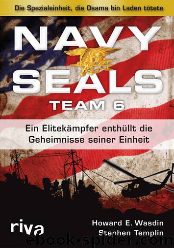 Navy Seals Team 6 · Ein Elitekämpfer enthüllt die Geheimnisse seiner Einheit by Wasdin Howard E. & Templin Stephen