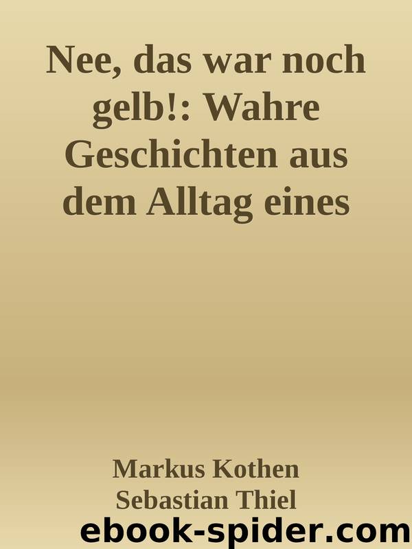 Nee, das war noch gelb!: Wahre Geschichten aus dem Alltag eines Polizisten (German Edition) by Markus Kothen & Sebastian Thiel