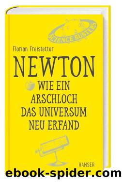 Newton - Wie ein Arschloch das Universum neu erfand (German Edition) by Florian Freistetter