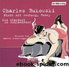 Nicht Mit Sechzig, Honey - Kid Stardust Im Schlachthof by Bukowski Charles