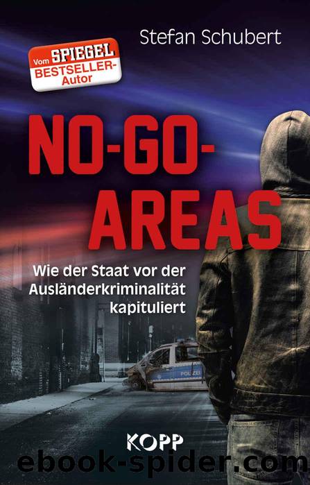 No-Go-Areas: Wie der Staat vor der Ausländerkriminalität kapituliert (German Edition) by Stefan Schubert