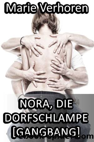 Nora, die Dorfschlampe [GangBang] (German Edition) by Marie Verhoren
