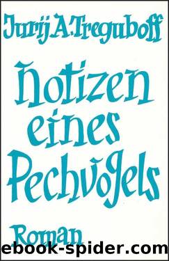 Notizen eines Pechvogels by Jurij A. Treguboff