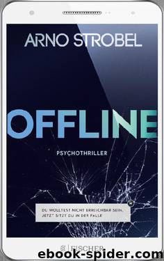 Offline – Du wolltest nicht erreichbar sein. Jetzt sitzt du in der Falle.. Psychothriller by Arno Strobel