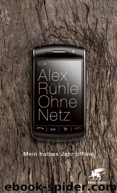 Ohne Netz - Mein halbes Jahr offline by Alex Rühle