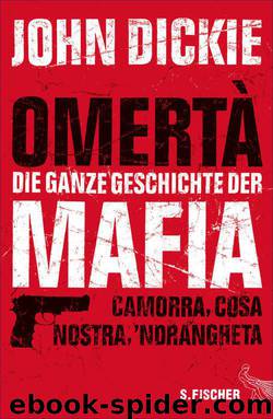 Omertà - Die ganze Geschichte der Mafia: Camorra, Cosa Nostra und ´Ndrangheta (German Edition) by Dickie John