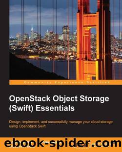 OpenStack Object Storage (Swift) Essentials by Amar Kapadia & Kris Rajana & Sreedhar Varma