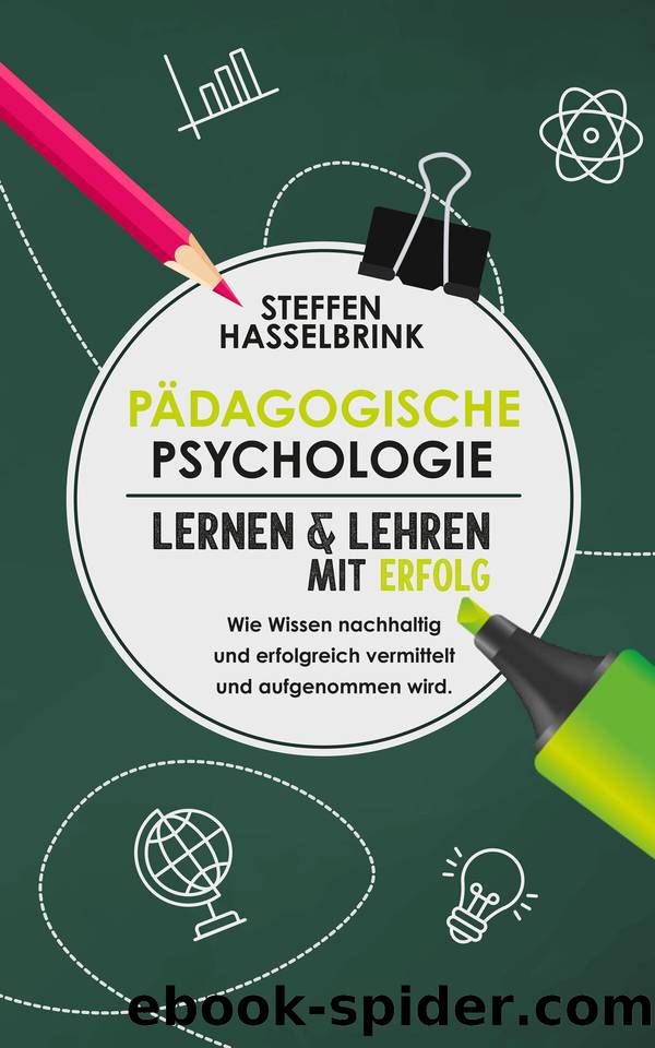 Pädagogische Psychologie: Lernen und Lehren mit Erfolg – Wie Wissen nachhaltig und erfolgreich vermittelt und aufgenommen wird. (German Edition) by Hasselbrink Steffen