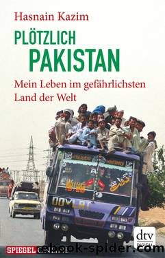 PLÖTZLICH PAKISTAN - Mein Leben im gefährlichsten Land der Welt by Hasnain Kazim