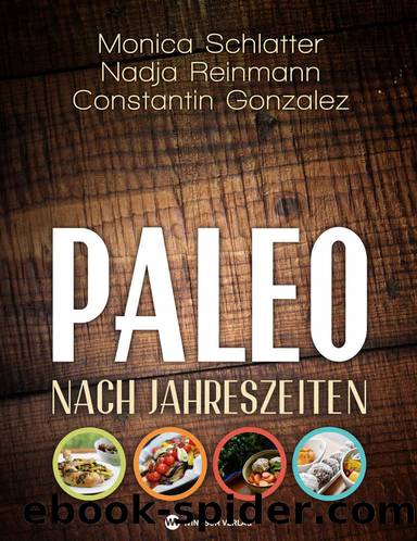Paleo nach Jahreszeiten (German Edition) by Schlatter Monica & Reinmann Nadja & Gonzalez Constantin