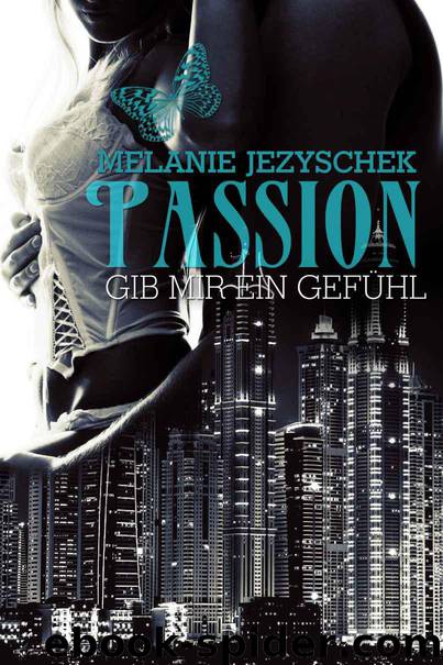 Passion - Gib mir ein Gefühl (German Edition) by Melanie Jezyschek