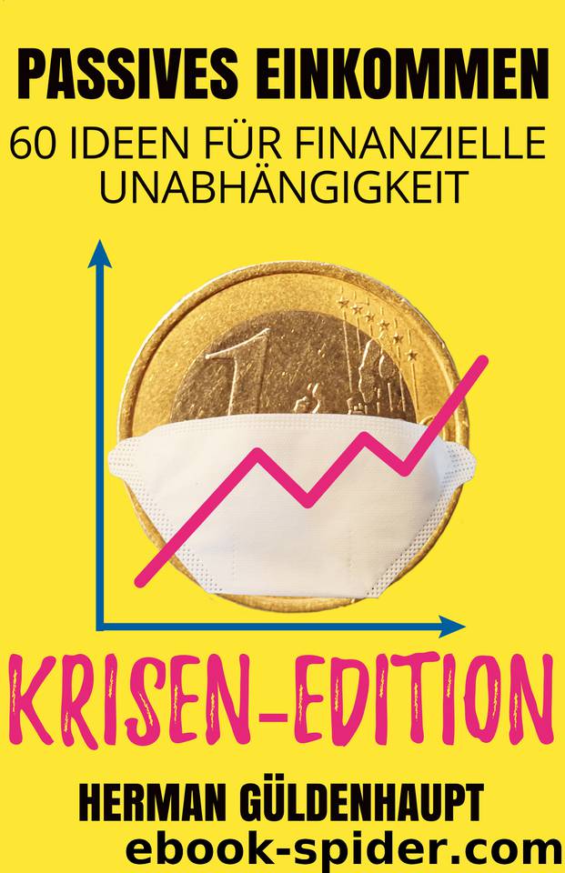 Passives Einkommen: 60 Wege zur finanziellen Unabhängigkeit - Krisen Edition - (German Edition) by Güldenhaupt Herman