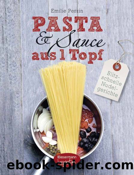 Pasta & Sauce aus 1 Topf: Blitzschnelle Nudelgerichte (German Edition) by Emilie Perrin