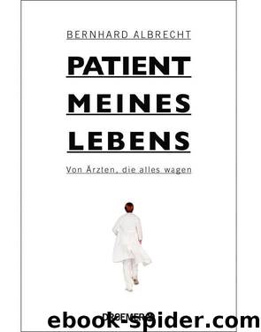 Patient meines Lebens: Von Ärzten, die alles wagen (German Edition) by Albrecht Bernhard