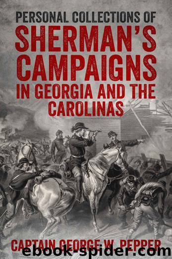Personal Recollections of Sherman's Campaigns in Georgia and the Carolinas by Captain George W. Pepper