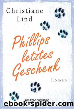 Phillips letztes Geschenk (German Edition) by Christiane Lind