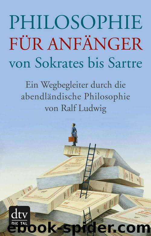 Philosophie für Anfänger von Sokrates bis Sartre (B00KQFVWBU) by Ralf Ludwig