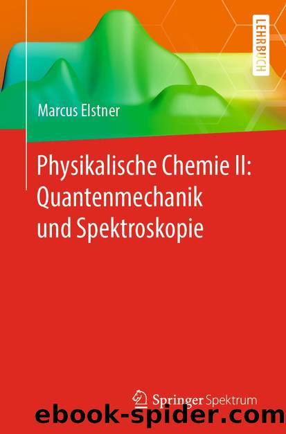 Physikalische Chemie II: Quantenmechanik und Spektroskopie by Marcus Elstner