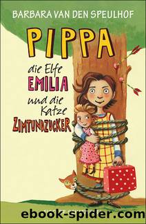 Pippa, die Elfe Emilia und die Katze Zimtundzucker by Barbara van den Speulhof
