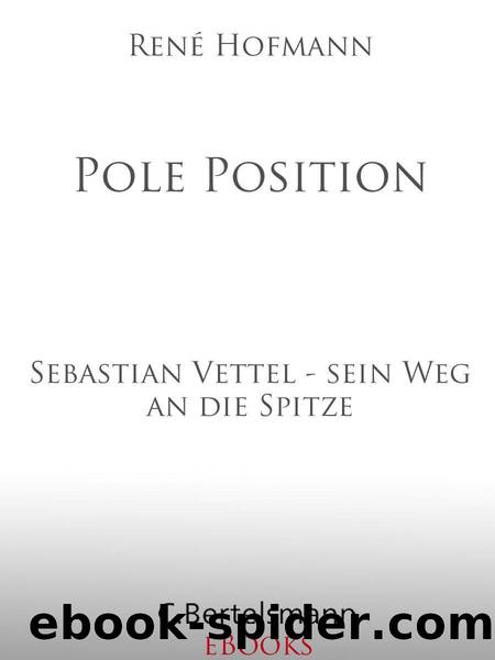 Pole Position: Sebastian Vettel - sein Weg an die Spitze (German Edition) by René Hofmann