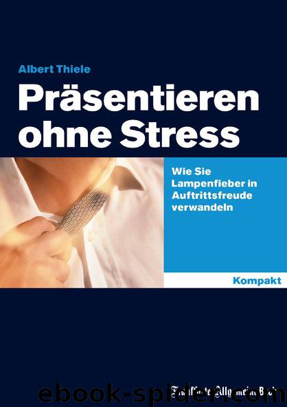 Präsentieren ohne Stress by Albert Thiele
