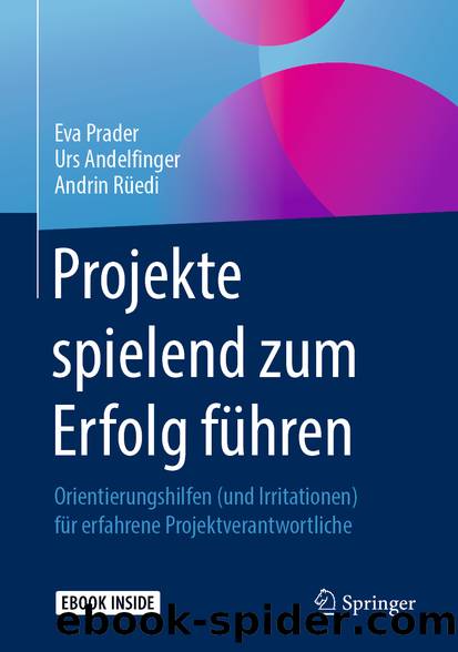 Projekte spielend zum Erfolg führen by Eva Prader & Urs Andelfinger & Andrin Rüedi
