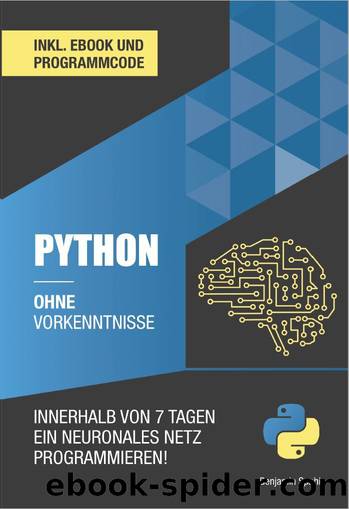 Python ohne Vorkenntnisse : Innerhalb von 7 Tagen ein neuronales Netz programmieren (German Edition) by Spahic Benjamin