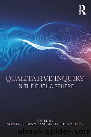 Qualitative Inquiry in the Public Sphere by Norman K. Denzin Michael D. Giardina