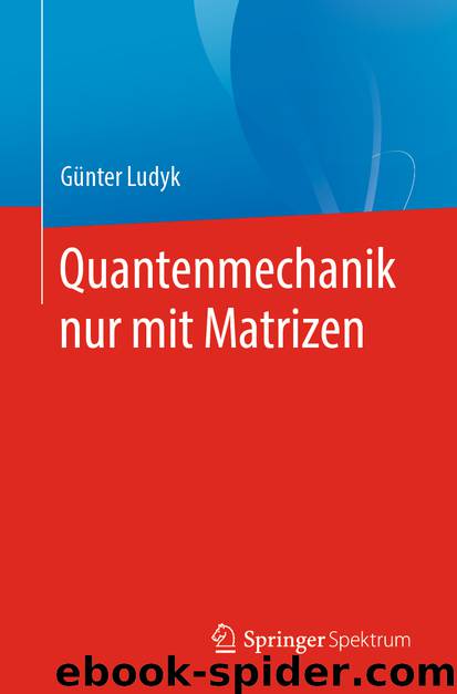 Quantenmechanik nur mit Matrizen by Günter Ludyk