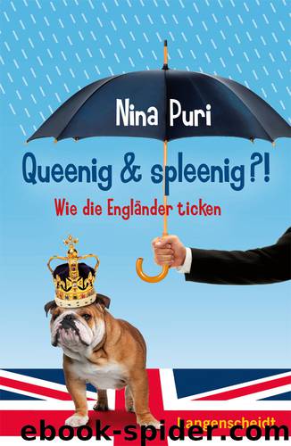 Queenig und spleenig - Wie die Englaender ticken by Nina Puri