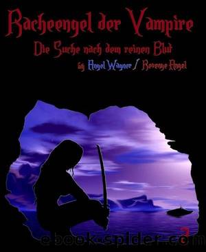 Racheengel der Vampire 2: Die Suche nach dem reinen Blut (German Edition) by Wagner Angel & Angel Revenge