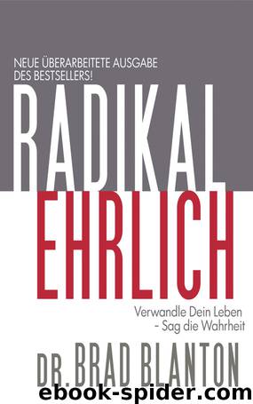 Radikal Ehrlich - Verwandle Dein Leben, Sag die Wahrheit by Brad Blanton