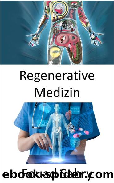 Regenerative Medizin: Wiederherstellung der Organfunktion, die aufgrund von Alterung, Krankheit, BeschÃ¤digung oder Defekten verloren gegangen ist by Fouad Sabry