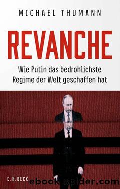 Revanche: Wie Putin das bedrohlichste Regime der Welt geschaffen hat by Michael Thumann