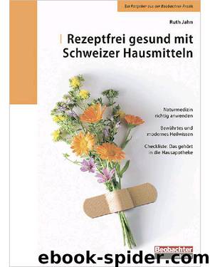 Rezeptfrei gesund mit Schweizer Hausmitteln by Ruth Jahn