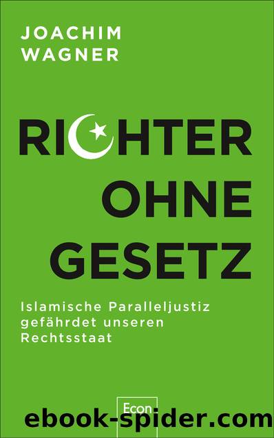 Richter ohne Gesetz. Islamische Paralleljustiz gefährdet unseren Rechtsstaat by Joachim Wagner
