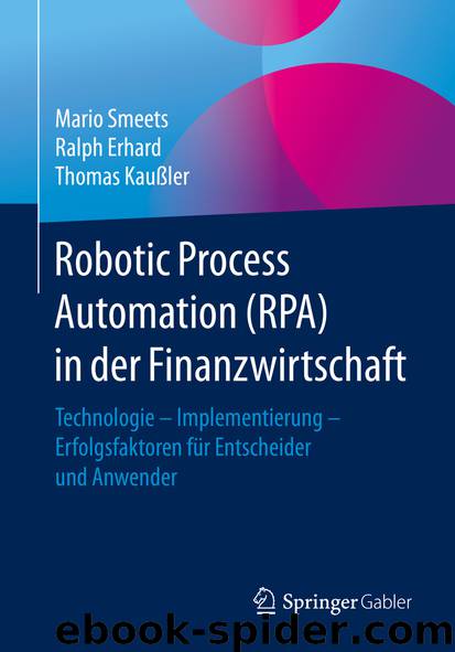 Robotic Process Automation (RPA) in der Finanzwirtschaft by Mario Smeets & Ralph Erhard & Thomas Kaußler