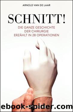 SCHNITT!  Die ganze Geschichte der Chirurgie erzählt in 28 Operationen by Arnold van de Laar