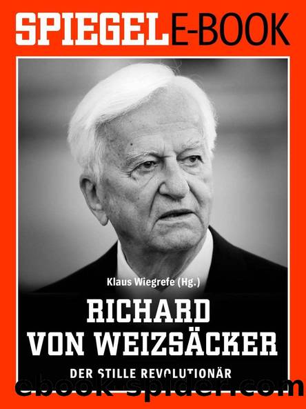 SPIEGEL E-Book: Richard von Weizsäcker - Der stille Revolutionär by Klaus Wiegrefe