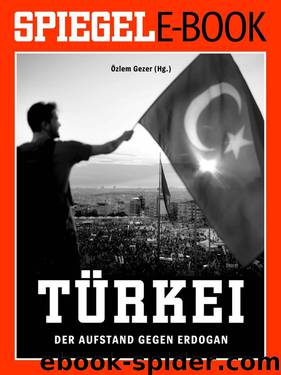 SPIEGEL E-Book: Türkei - Der Aufstand gegen Erdogan (German Edition) by Özlem Gezer
