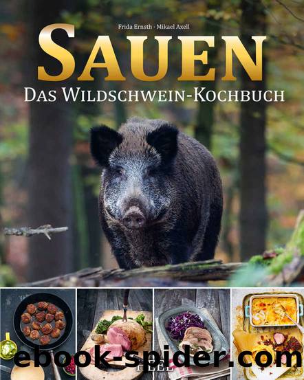 Sauen: Das Wildschwein-Kochbuch (German Edition) by Frida Ernsth & Mikael Axell