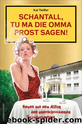 Schantall, tu ma die Omma Prost sagen! by Kai Twilfer