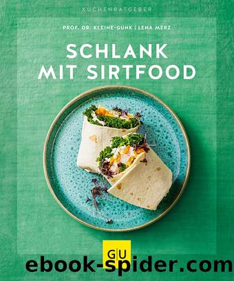 Schlank mit Sirtfood by Prof. Dr. med. Bernd Kleine-Gunk & Prof. Dr. med. Bernd Kleine-Gunk; Lena Merz