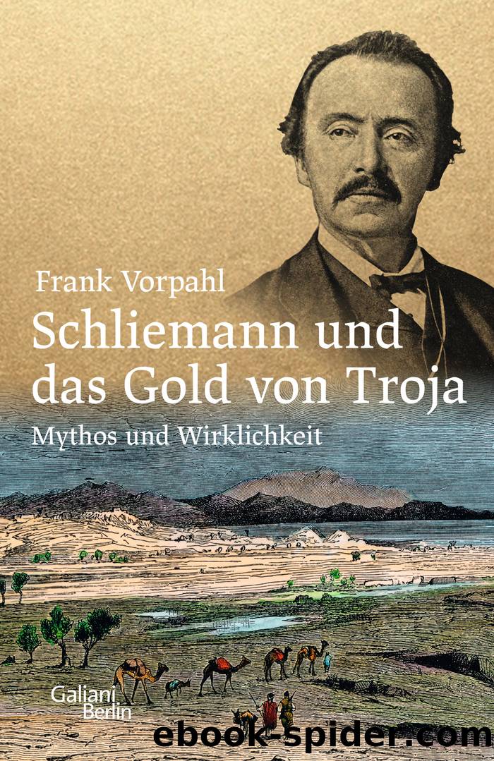 Schliemann und das Gold von Troja: Mythos und Wirklichkeit by Frank Vorpahl