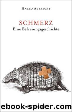 Schmerz  Eine Befreiungsgeschichte by Harro Albrecht