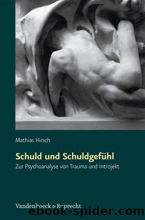 Schuld Und Schuldgefühl: Zur Psychoanalyse Von Trauma Und Introjekt by Hirsch Mathias